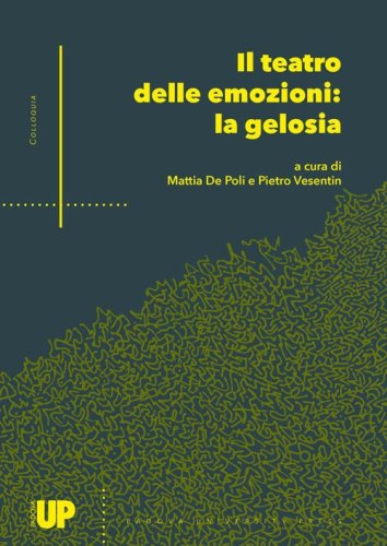 Il teatro delle emozioni: la gelosia. Atti del 4&deg; Convegno Internazionale di Studi (Padova, 15 dicembre 2021 - online)