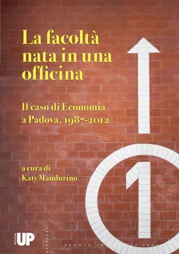 La facolt&agrave; nata in una officina. Il caso di economia a Padova, 1987-2012