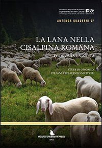 La lana nella Cisalpina romana. Economia e societ&agrave;. Studi in onore di Stefania Pesavento Mattioli