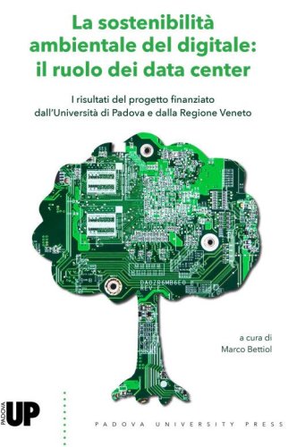 La sostenibilit&agrave; ambientale del digitale: il ruolo dei data center. I risultati del progetto finanziato dall'Universit&agrave; di Padova e dalla Regione Veneto