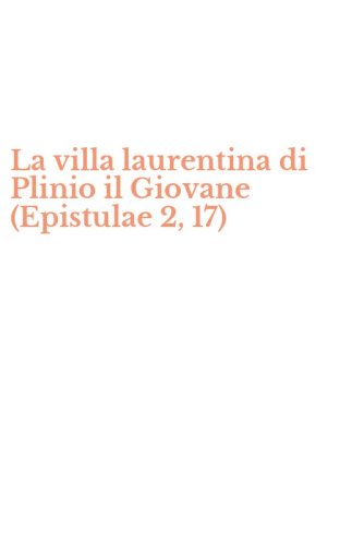 La villa laurentina di Plinio il Giovane (Epistulae 2, 17)