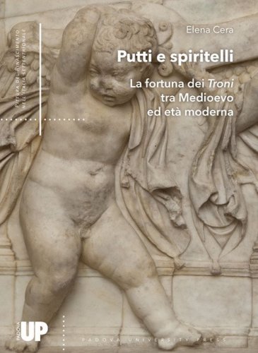 Putti e spiritelli la fortuna dei troni tra medioevo ed et&agrave; moderna (1335-1855)