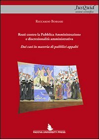 Reati contro la Pubblica Amministrazione e discrezionalit&agrave; amministrativa. Dai casi in materia di pubblici appalti