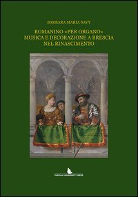 Romanino &laquo;per organo&raquo; musica e decorazione a Brescia nel Rinascimento