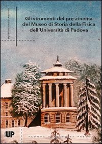 Gli strumenti del pre-cinema del Museo di Storia della Fisica dell'Universit&agrave; di Padova