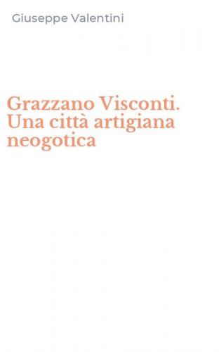 Grazzano Visconti. Una citt&agrave; artigiana neogotica