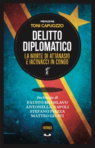 Delitto diplomatico. La morte di Attanasio e Iacovacci in Congo