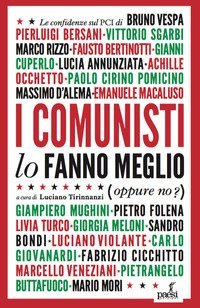 I comunisti lo fanno meglio. Le confidenze sul PCI dei protagonisti della politica e della cultura italiana