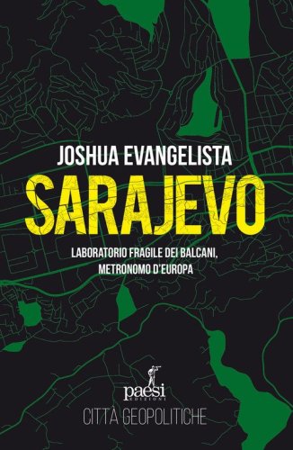 Sarajevo. Laboratorio fragile dei Balcani, metronomo d'Europa