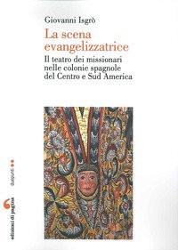 La scena evangelizzatrice. Il teatro dei missionari nelle colonie spagnole del Centro e Sud America - CENTRO E SUD AMERICA