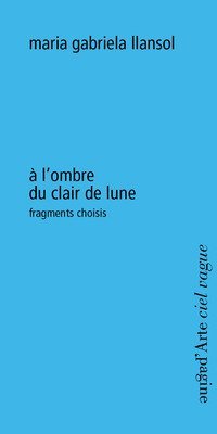 &Agrave; l'ombre du clair de lune. Fragments choisis