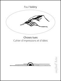 Choses tues. Cahier d'impressions et d'id&eacute;es
