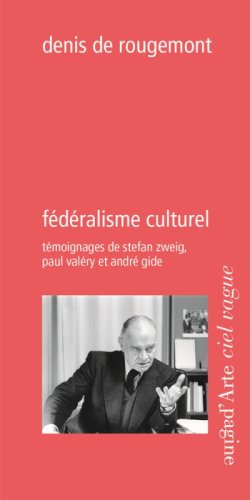 F&eacute;d&eacute;ralisme culturel. T&eacute;moignages de Stefan Zweig, Paul Val&eacute;ry et Andr&eacute; Gide