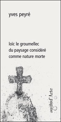 Lo&iuml;c le Groumellec du paysage consid&eacute;r&eacute; comme nature morte