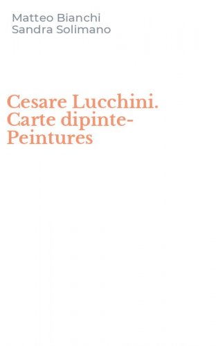 Cesare Lucchini. Carte dipinte-Peintures