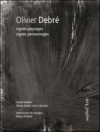 Olivier Debr&eacute;. Signes paysages signes personnages