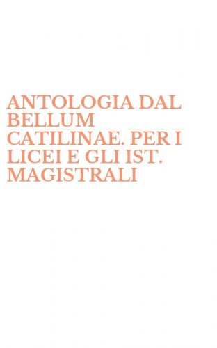 ANTOLOGIA DAL BELLUM CATILINAE. PER I LICEI E GLI IST. MAGISTRALI