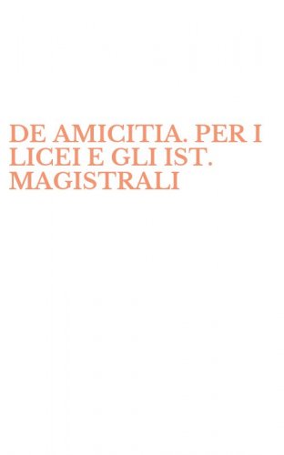 DE AMICITIA. PER I LICEI E GLI IST. MAGISTRALI