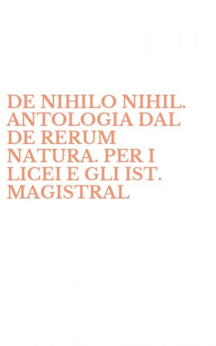 DE NIHILO NIHIL. ANTOLOGIA DAL DE RERUM NATURA. PER I LICEI E GLI IST. MAGISTRAL