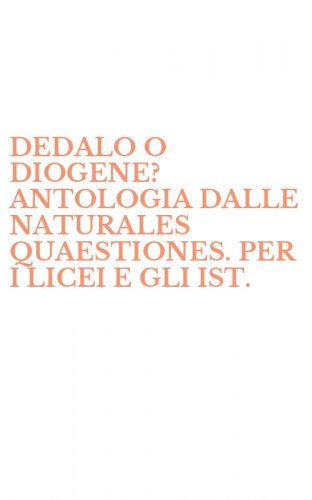 DEDALO O DIOGENE? ANTOLOGIA DALLE NATURALES QUAESTIONES. PER I LICEI E GLI IST.