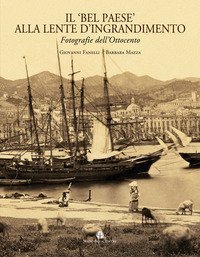 Il &laquo;Bel Paese&raquo; alla lente d'ingrandimento. Fotografie dell'Ottocento