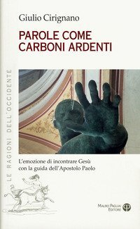 Parole come carboni ardenti. L'emozione di incontrare Ges&ugrave; con la guida dell'apostolo Paolo