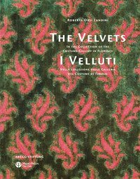 I Velluti. Nella collezione della galleria del costume di Firenze&shy;The velvets. In the collection of the costume gallery in Florence