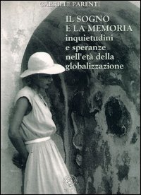 Il sogno e la memoria. Inquietudini e speranze nell'et&agrave; della globalizzazione
