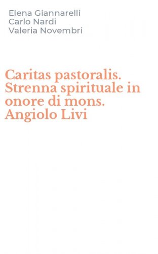 Caritas pastoralis. Strenna spirituale in onore di mons. Angiolo Livi