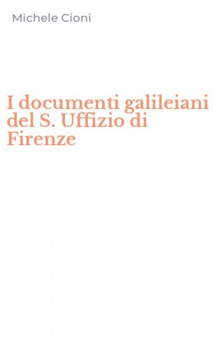 I documenti galileiani del S. Uffizio di Firenze