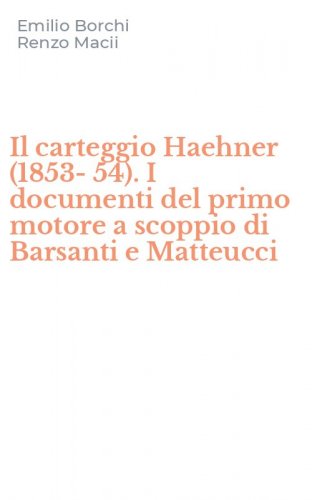 Il carteggio Haehner (1853-54). I documenti del primo motore a scoppio di Barsanti e Matteucci