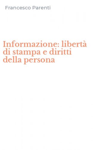 Informazione: libert&agrave; di stampa e diritti della persona