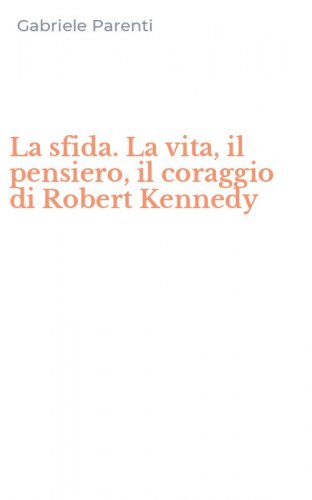 La sfida. La vita, il pensiero, il coraggio di Robert Kennedy
