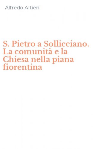 S. Pietro a Sollicciano. La comunit&agrave; e la Chiesa nella piana fiorentina