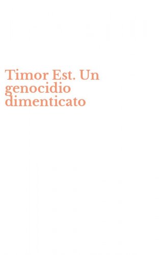 Timor Est. Un genocidio dimenticato