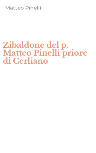 Zibaldone del p. Matteo Pinelli priore di Cerliano