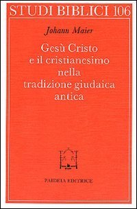 Ges&ugrave; Cristo e il cristianesimo nella tradizione giudaica antica