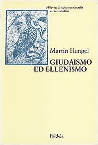 Giudaismo ed ellenismo. Studi sul loro incontro, con particolare riguardo per la Palestina fino alla met&agrave; del II secolo a. C.