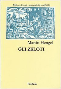 Gli zeloti. Ricerche sul movimento di liberazione giudaico dai tempi di Erode I al 70 d. C.
