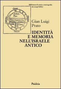 Identit&agrave; e memoria nell'Israele antico. Storiografia e confronto culturale negli scritti biblici e giudaici