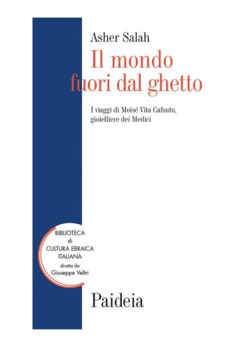Il mondo fuori dal ghetto. I viaggi di Mois&eacute; Vita Cafsuto, gioielliere dei Medici
