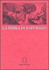 La Bibbia di Raffaello. Scienza e &laquo;Scrittura&raquo; nella stampa di riproduzione dei secoli XVI e XVII