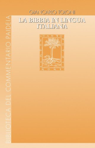 La Bibbia in lingua italiana. Uomini e passioni, vicende di testi e di edizioni