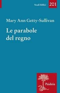 Le parabole del regno. Ges&ugrave; e l'uso delle parabole nella tradizione sinottica