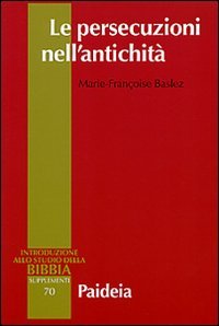 Le persecuzioni nell'antichit&agrave;. Vittime, eroi, martiri