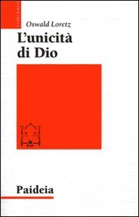 L'unicit&agrave; di Dio. Un modello argomentativo orientale per l'&laquo;Ascolta, Israele!&raquo;