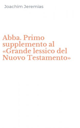Abba. Primo supplemento al &laquo;Grande lessico del Nuovo Testamento&raquo;