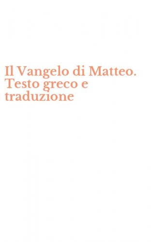 Il Vangelo di Matteo. Testo greco e traduzione