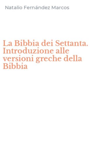 La Bibbia dei Settanta. Introduzione alle versioni greche della Bibbia