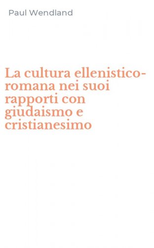La cultura ellenistico-romana nei suoi rapporti con giudaismo e cristianesimo
